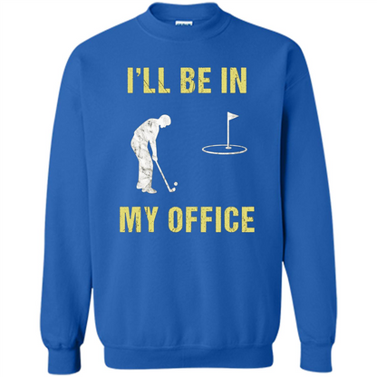 Funny Golf T-shirt I'll Be In My Office Royal