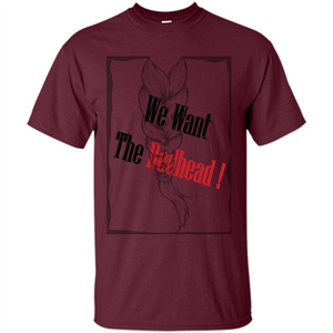 Redhead T-shirt We Want The Redhead