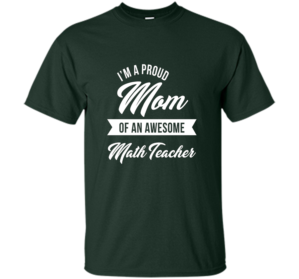 Proud Mom of An Awesome Math Teacher Shirt, Cute Gift t-shirt Forest Green