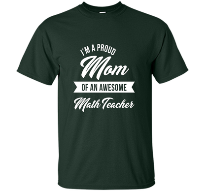 Proud Mom of An Awesome Math Teacher Shirt, Cute Gift t-shirt Forest Green