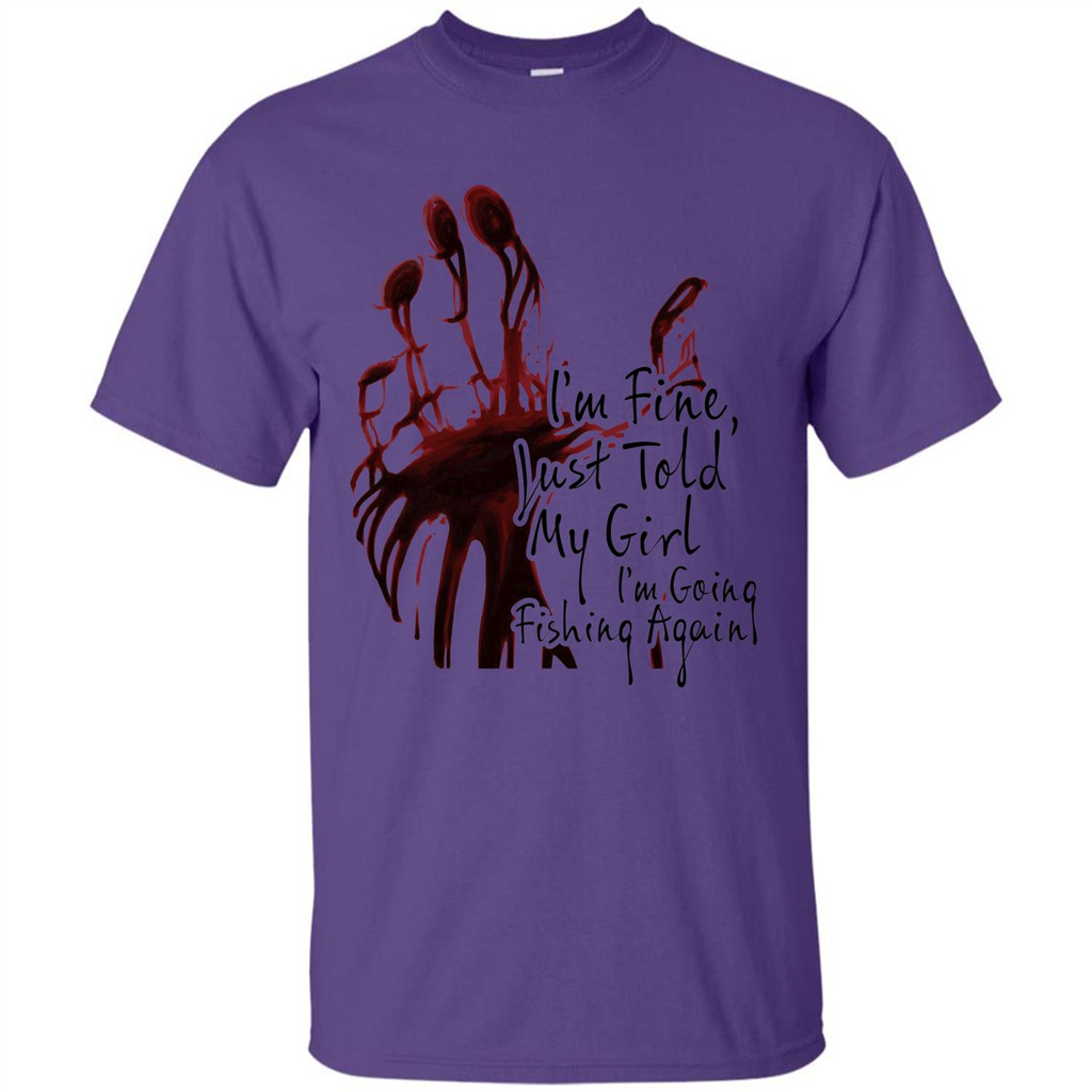 Fisher T-shirt I'm Fine Just Told My Girl I'm Going Fishing Purple