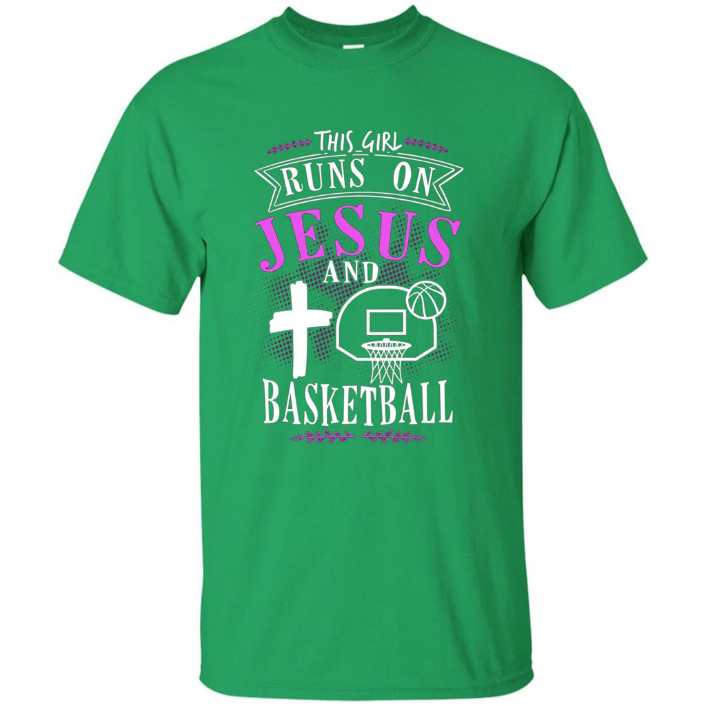 Basketball T-shirt This Girl Runs On Jesus And Basketball T-shirt Irish Green