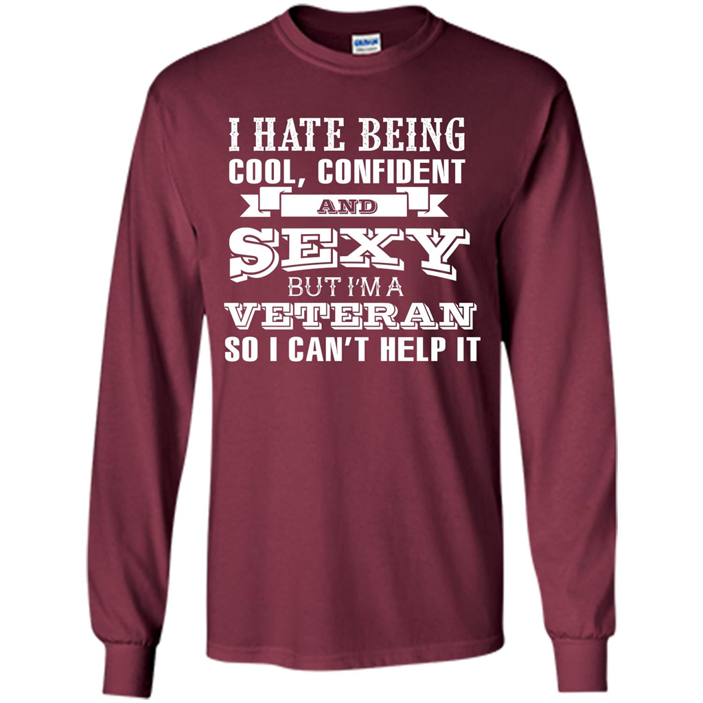 Military T-shirt I Hate Being Cool, Confident And Sexy But I‰۪m A Veteran Maroon