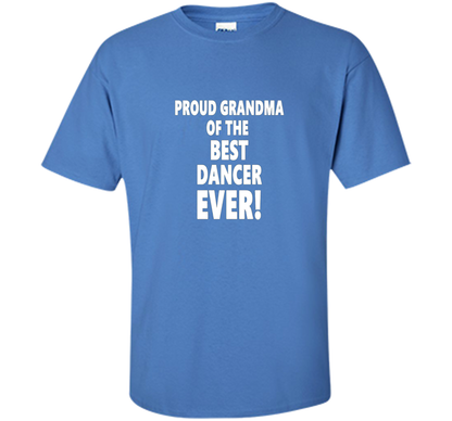 Proud Grandma Of The Best Dancer Ever! T-Shirt shirt Iris