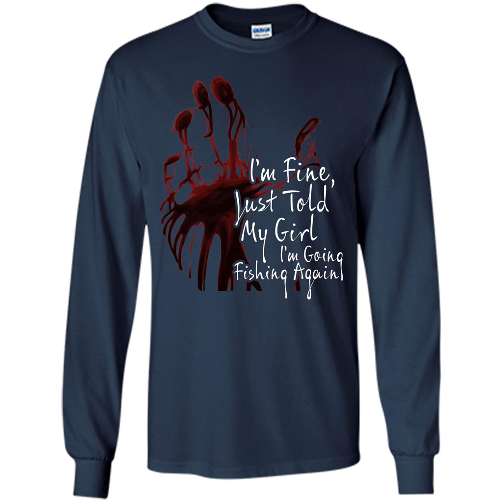 Fisher T-shirt I'm Fine Just Told My Girl I'm Going Fishing Again Navy