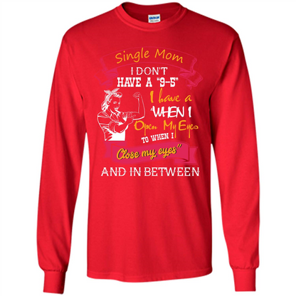 Single Mom I Don‰۪t Have A 9-5 I Have A When I Open My Eyes T-shirt Red