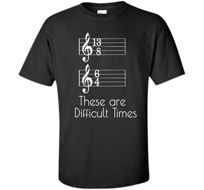 Musician T-shirt There Are Difficult Times Black