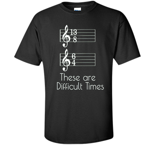 Musician T-shirt There Are Difficult Times Black