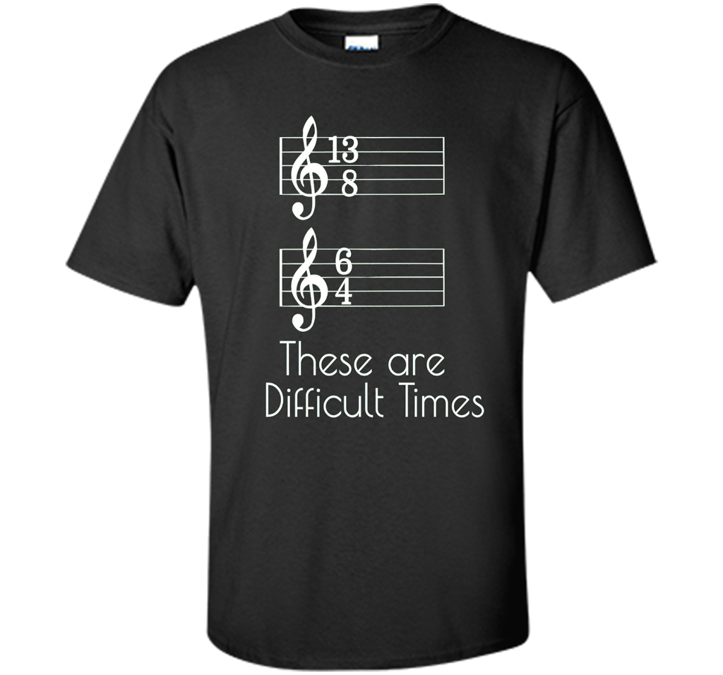 Musician T-shirt There Are Difficult Times