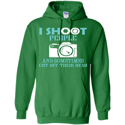 Photographer T-shirt I Shoot People And Sometimes Cut Off Their Head