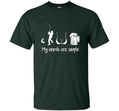 My Needs Are Simple T-shirt Forest Green