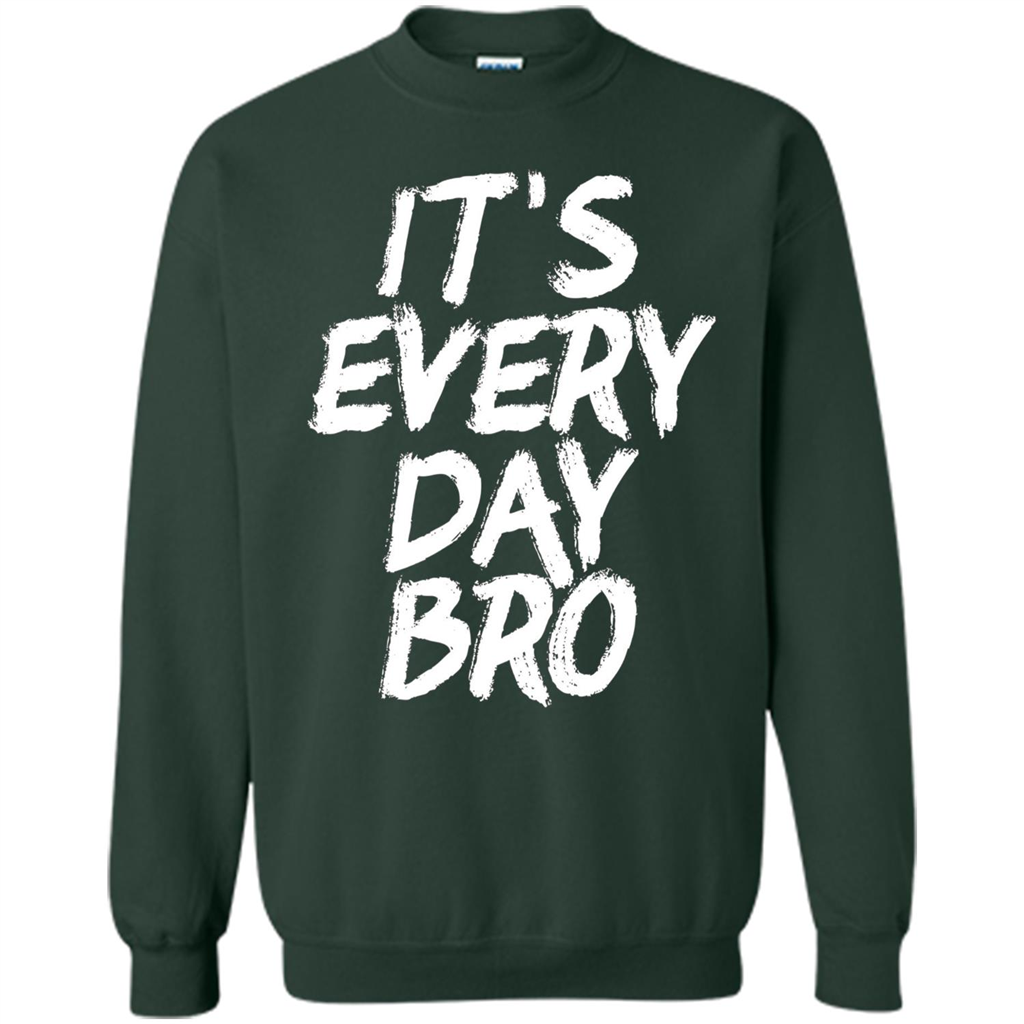 It's Every Day Bro T-shirt