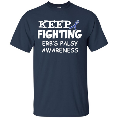 Cancer Awareness T-shirt Keep Fighting Erb’s Palsy Awareness Navy
