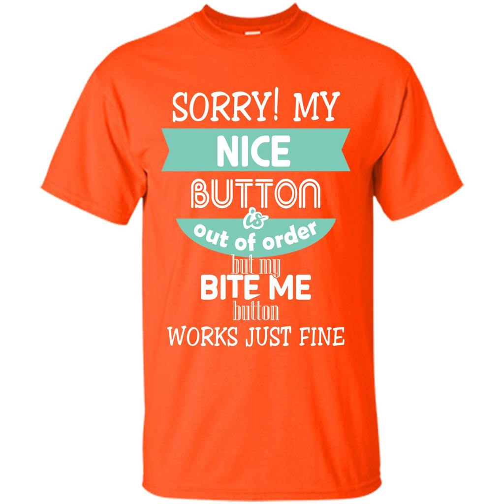 Sorry my nice button is out of order but my bite me button works just fine Orange