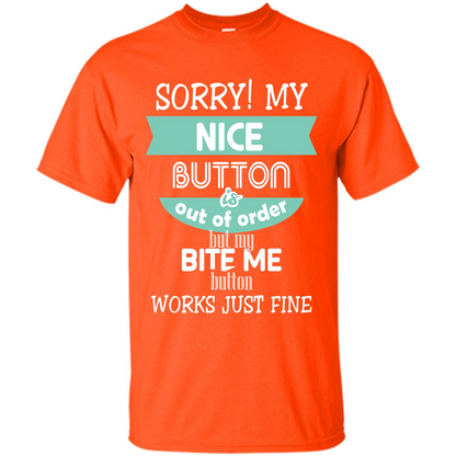Sorry my nice button is out of order but my bite me button works just fine Orange