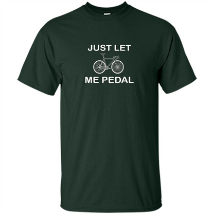 Love Bicycling T-shirt Just Let Me Pedal Forest Green