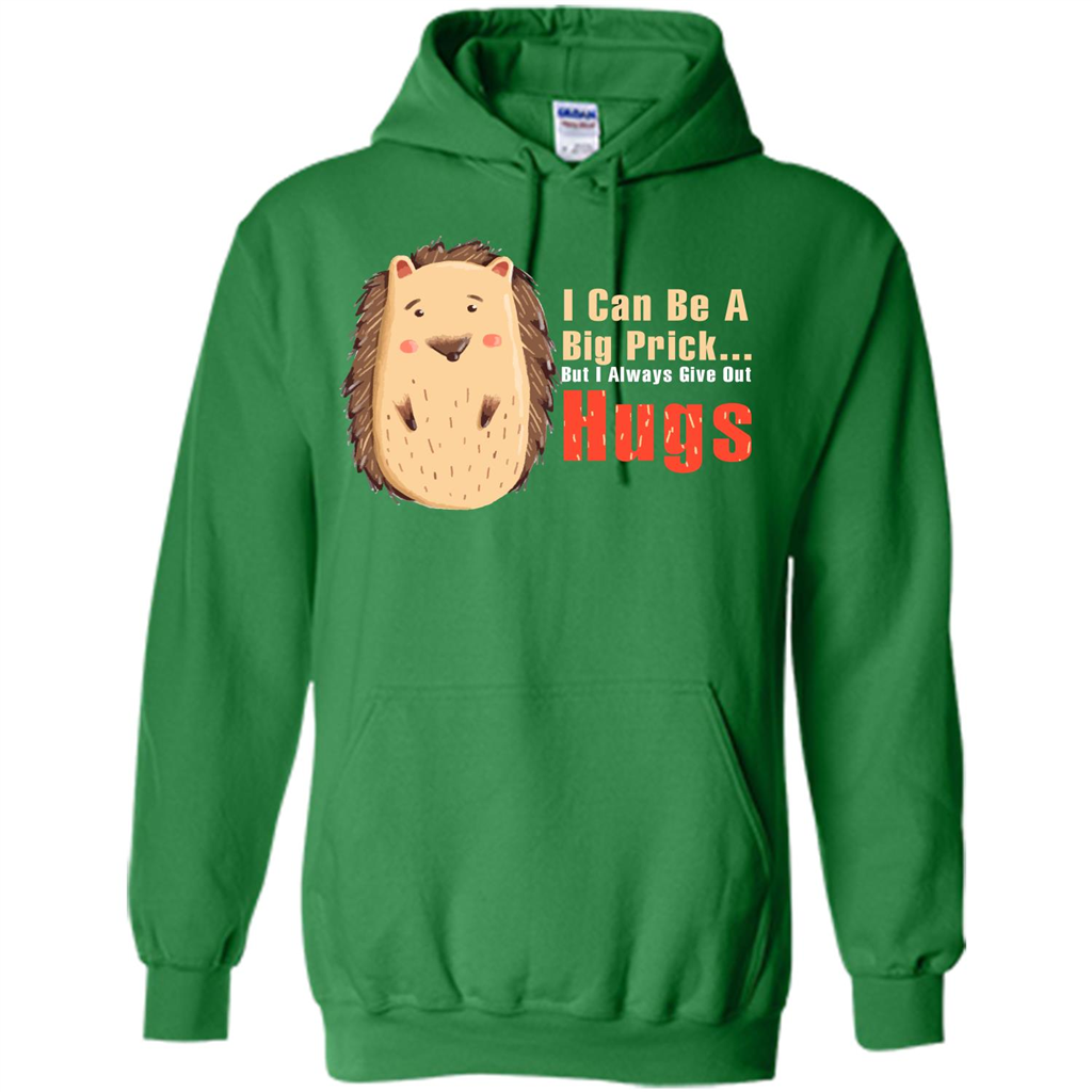 Cute Porcupine. I Can Be A Big Prick But I Always Give Out Hugs T-shirt Irish Green