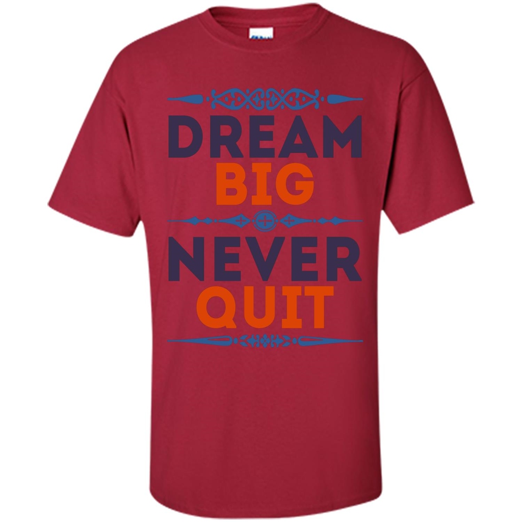 Motivational Quote T-shirt Dream Big Never Quit Cardinal