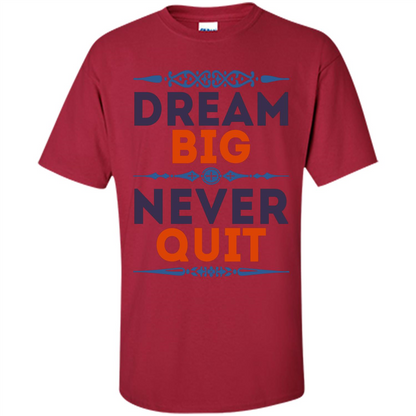 Motivational Quote T-shirt Dream Big Never Quit Cardinal