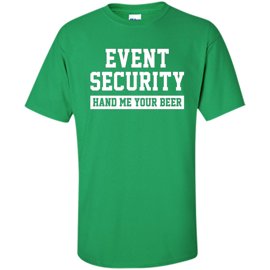 Funny Drink T-shirt Event Security Hand Me Your Beer Funny Drunk Drink Tee Irish Green