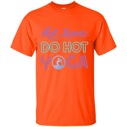 Yoga Mom T-shirt Hot Moms Do Hot Yoga Orange