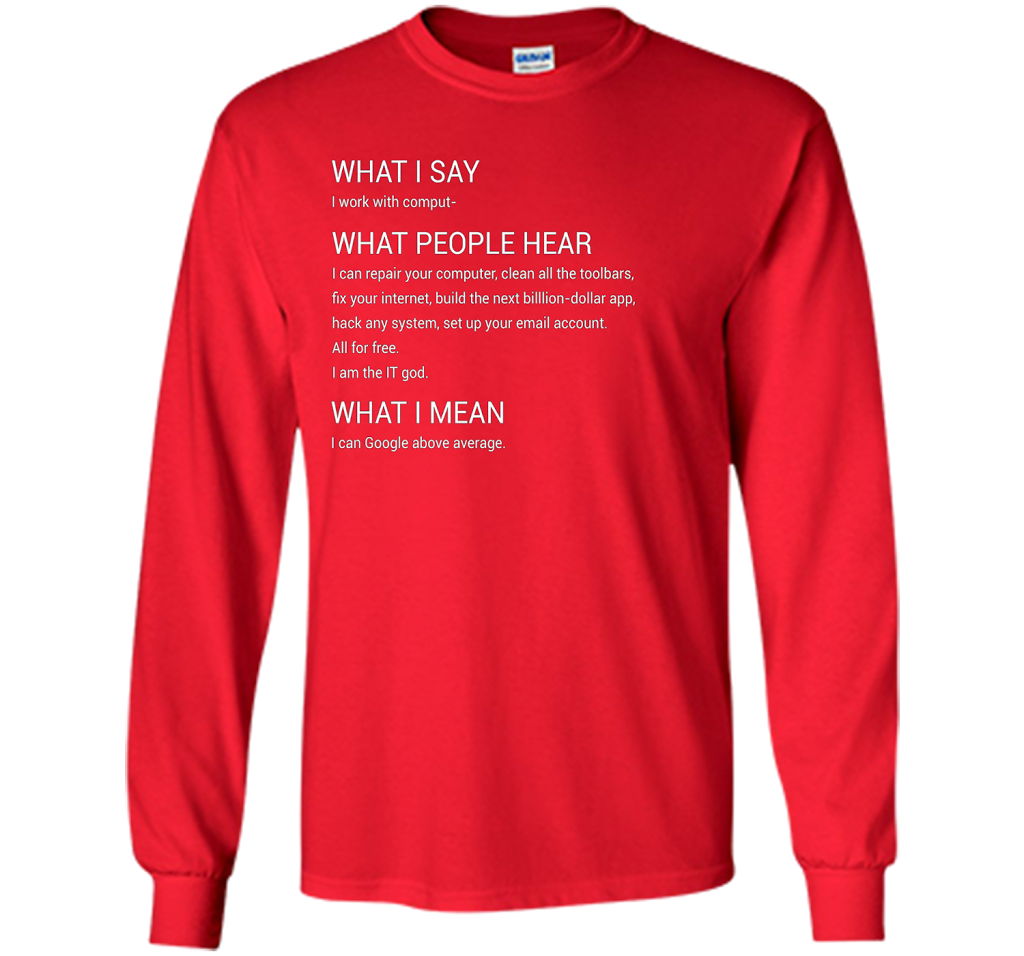 What People Hear When I say I Work With Computers T-Shirt cool shirt Red
