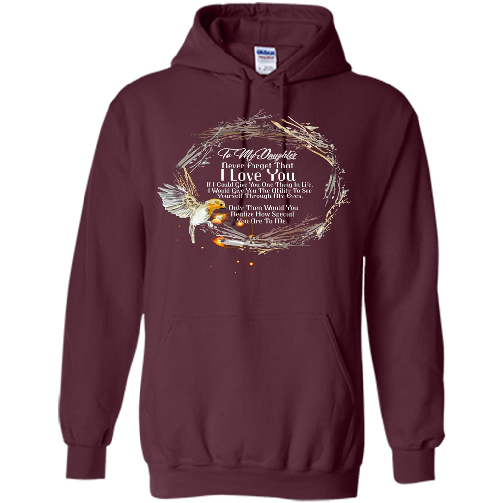 Daddy T-shirt To My Daughter Never Forget That I Love You Maroon