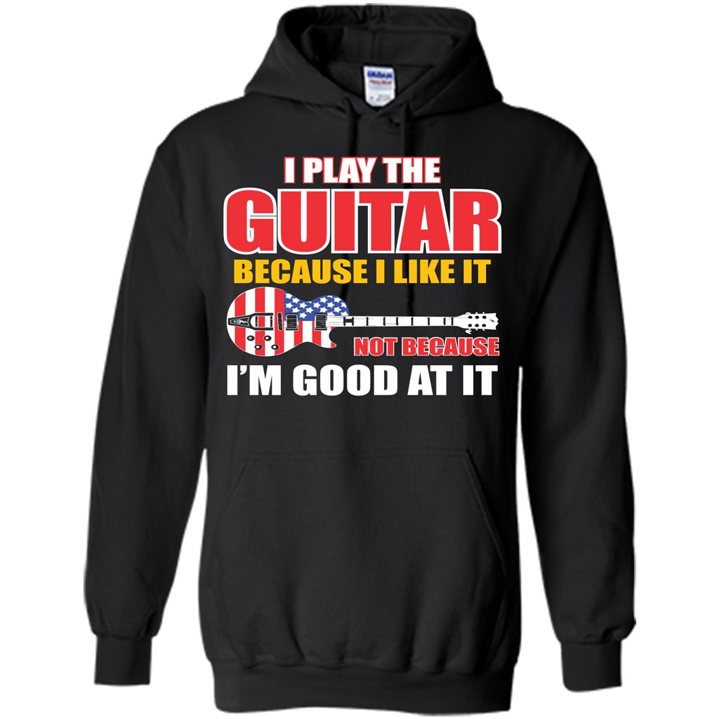 Guitar T-shirt I Play The Guitar Because I’m Good At It T-shirt