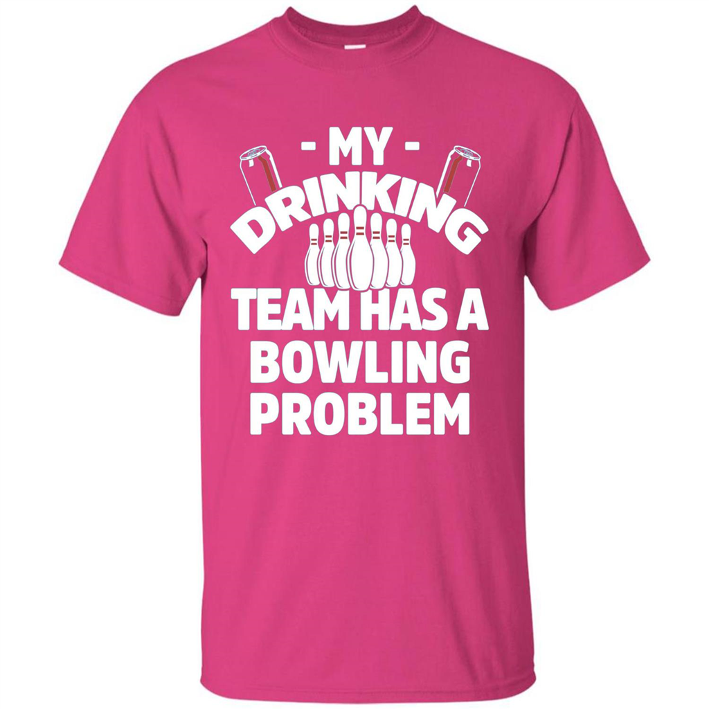 My Drinking Team Has A Bowling Problem T-shirt Heliconia