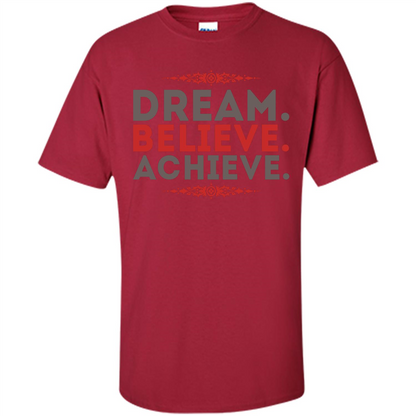 Motivational Quotes T-Shirt Dream Believe Achieve Cardinal