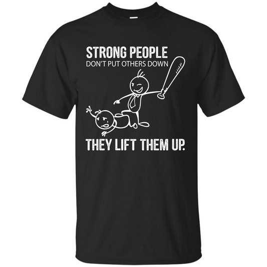 Strong People Don’t Put Others Down They Lift Them Up T-shirt Black