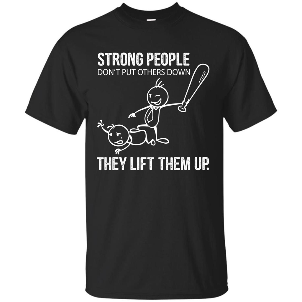 Strong People Don’t Put Others Down They Lift Them Up T-shirt