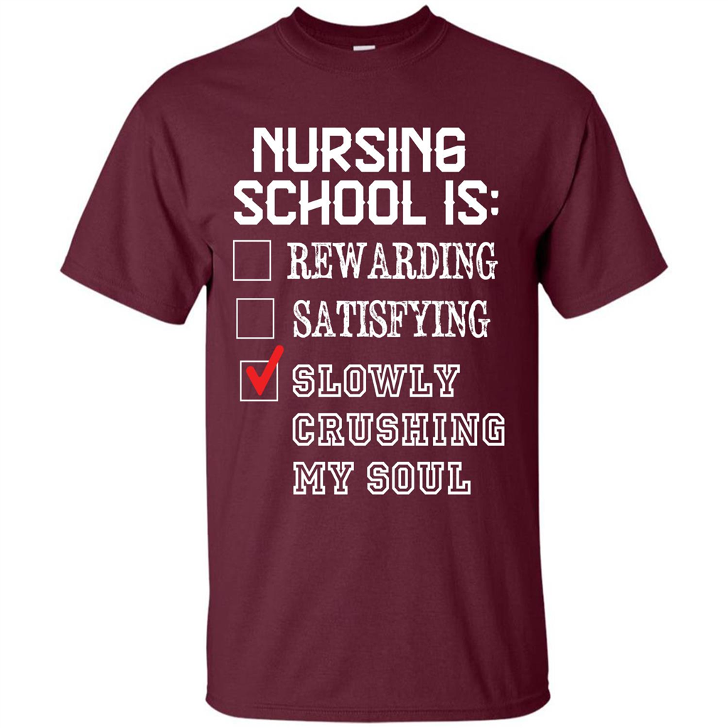 Nurse T-shirt Nursing School Is Slowly Crushing My Soul T-shirt Maroon