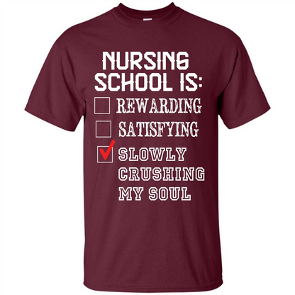 Nurse T-shirt Nursing School Is Slowly Crushing My Soul T-shirt Maroon