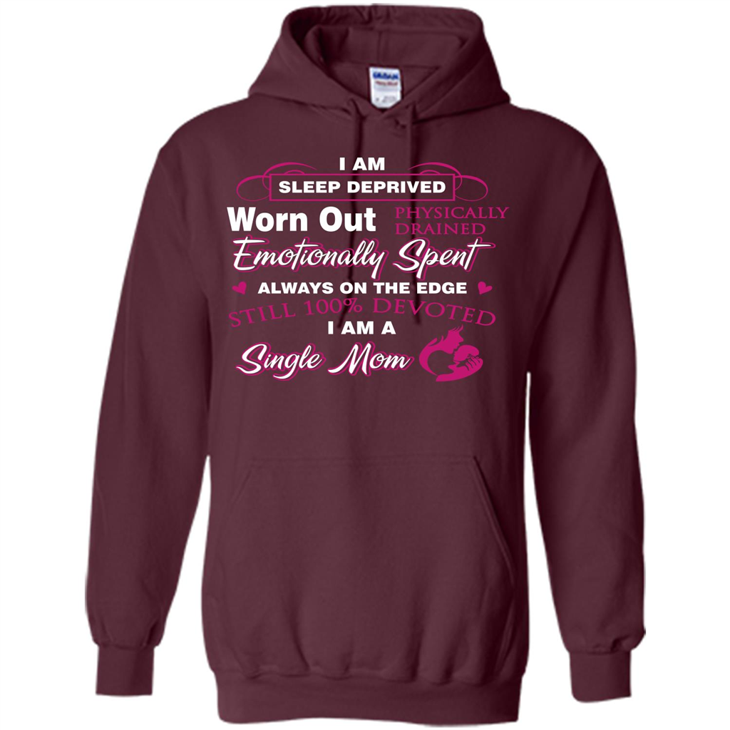 Single Mom T-shirt I Am Sleep Deprived Worn Out Physically Drained Emotionally Spent Maroon