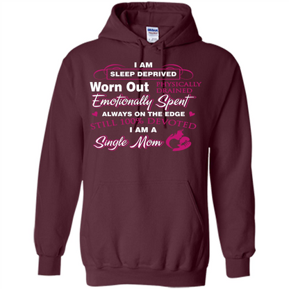 Single Mom T-shirt I Am Sleep Deprived Worn Out Physically Drained Emotionally Spent Maroon