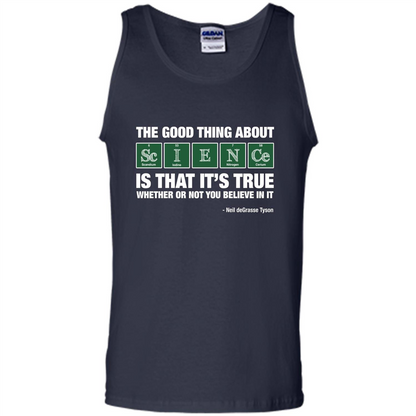 The Good Thing About Science Is That It's True Whether Or Not You Believe In It T-shirt Navy