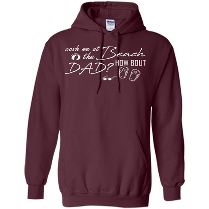 Fathers Day T-shirt Cash Me At The Beach How Bout Dad Maroon
