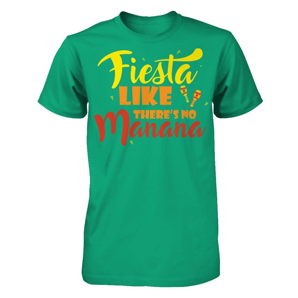 Fiesta Like There's No Manana - Festival Party T-shirt Gildan - Short Sleeve Tee Kelly Green