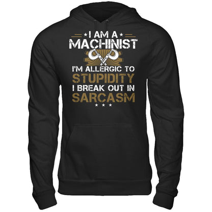 I'm A Machinist - I'm Allergic To Stupidity. I Break Out In Sarcasm T-shirt Gildan - Pullover Hoodie Black