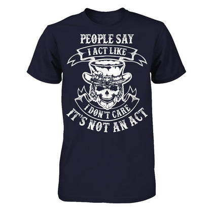 People Say I Act Like I Don't Care It's Not An Act T-shirt Next Level - Unisex Fitted Tee Midnight Navy