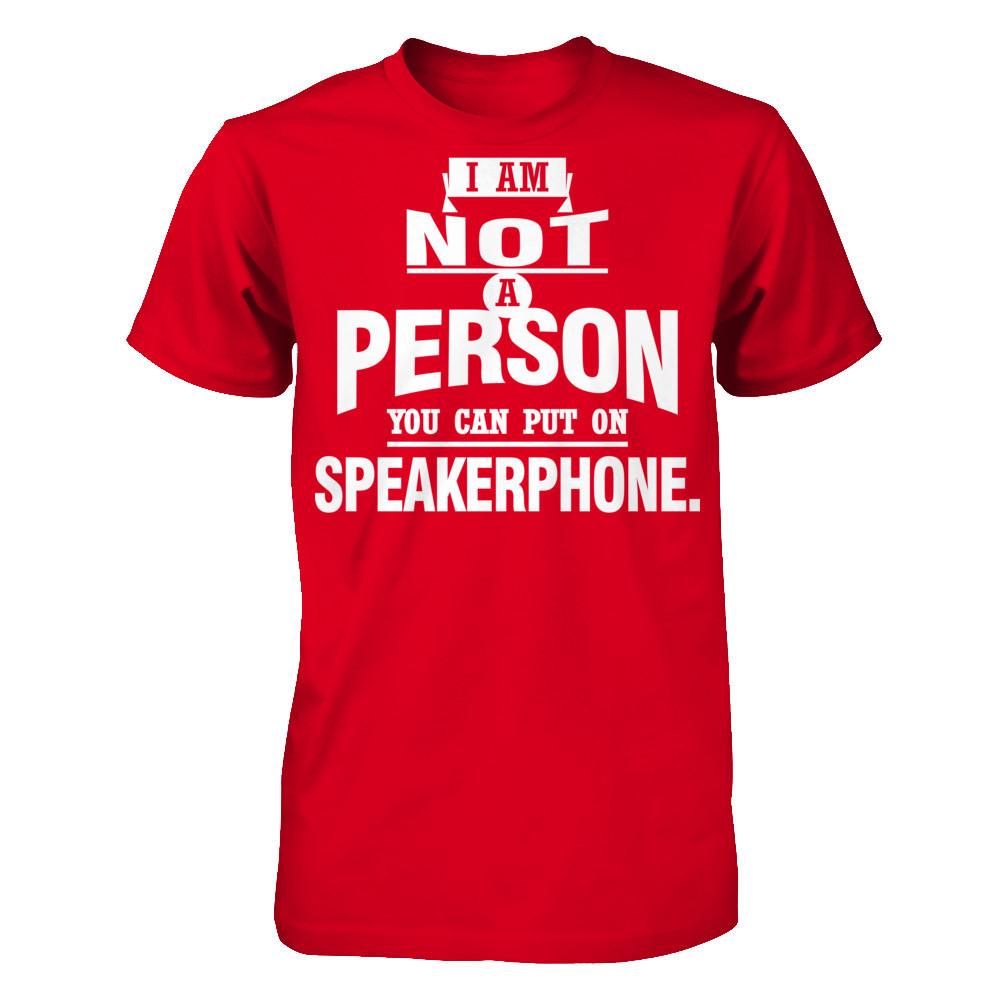 I Am Not A Person You Can Put On Speakerphone T-shirt Next Level - Unisex Fitted Tee Red