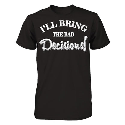 I'll Bring The Bad Decisions T-shirt Gildan - Short Sleeve Tee Black