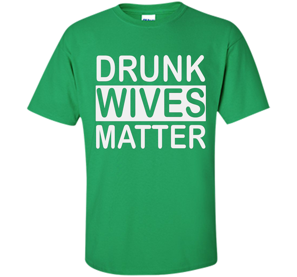 Wife T-shirt Drunk Wives Matter T-shirt Irish Green