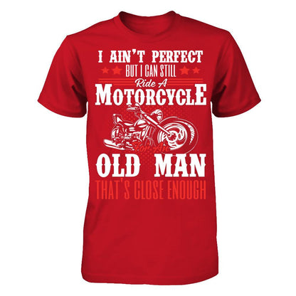 I Ain't Perfect But I Can Still Ride A Motorcycle For An Old Man That's Close Enough T-shirt Gildan - Short Sleeve Tee Red