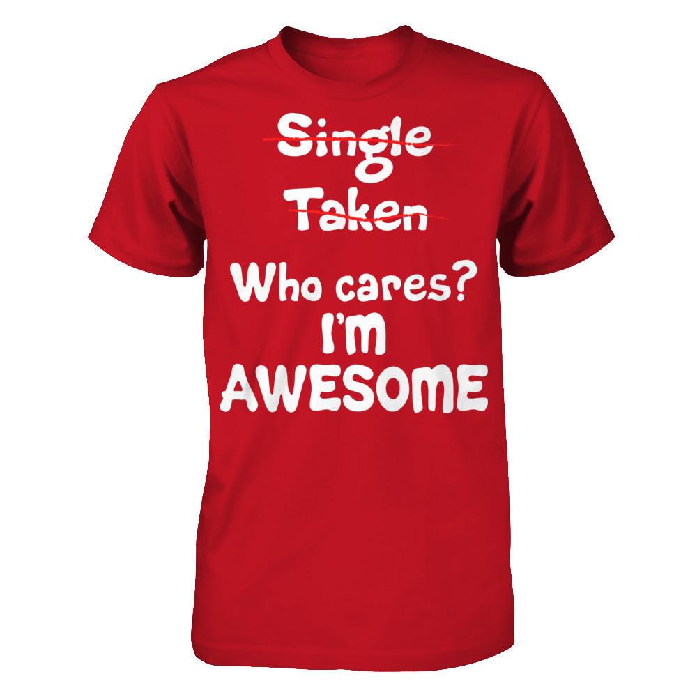 Single. Taken. Who Cares? I'm Awesome T-shirt Gildan - Short Sleeve Tee Red
