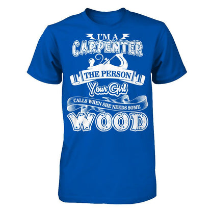 I'm A Carpenter The Person Your Girl Calls When She Needs Some Wood T-shirt Next Level - Unisex Fitted Tee Royal