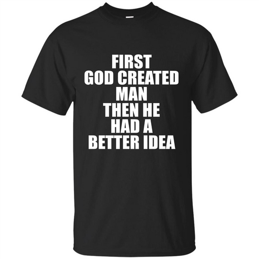 First God Created Man Then He Had A Better Idea Feminism T-shirt For Equality Black