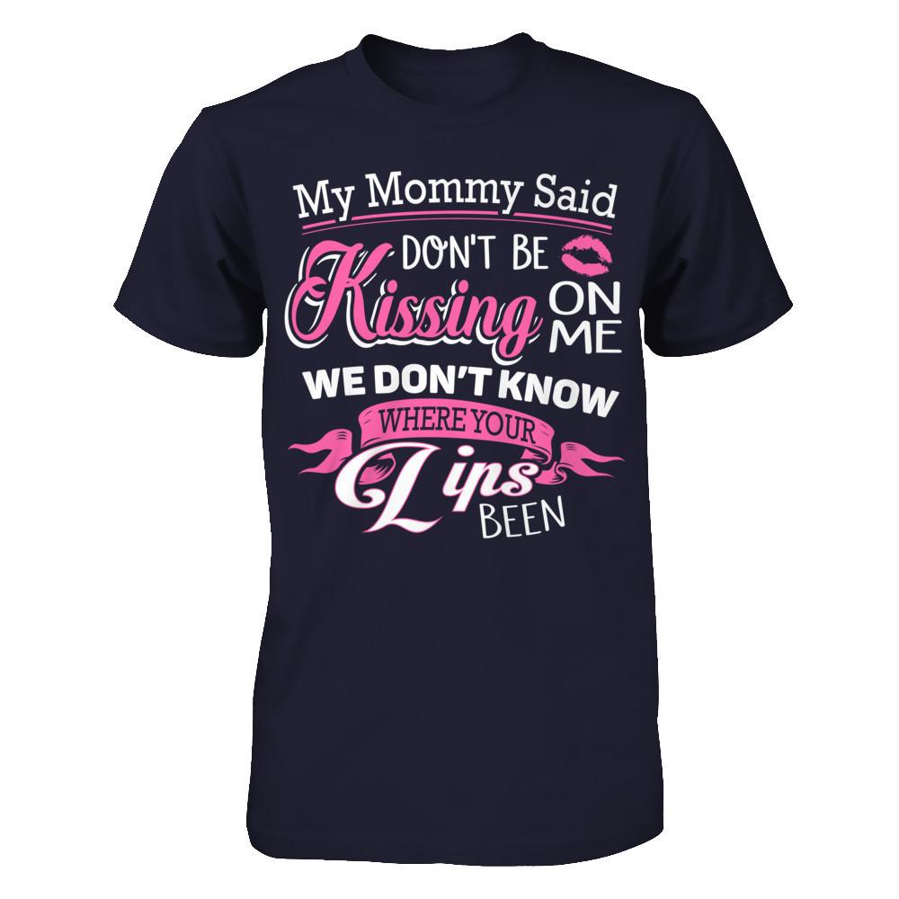 My Mommy Said Donäó»t Be Kissing On Me We Donäó»t Know Where Your Lips Been Next Level - Unisex Fitted Tee Midnight Navy