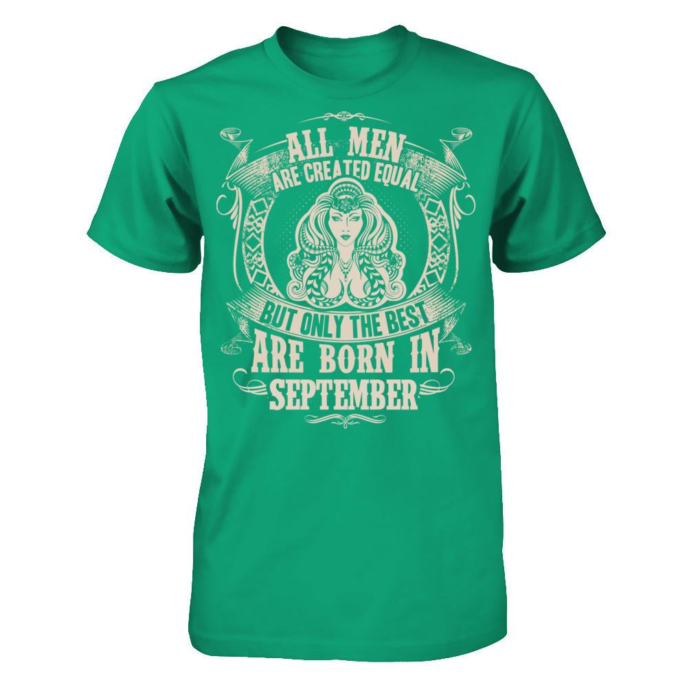All Men Are Created Equal, But Only The Best Are Born In September T-shirt Gildan - Short Sleeve Tee Kelly Green
